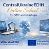 CentralUkrainianEDIH запускає «CentralUkraineEDIH Online School for SME and startups»!